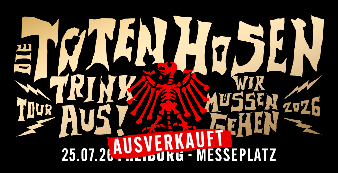 Die Toten Hosen – Trink Aus! Wir Müssen Gehen – Tour 2026 – 25.07.26 Freiburg, Messeplatz